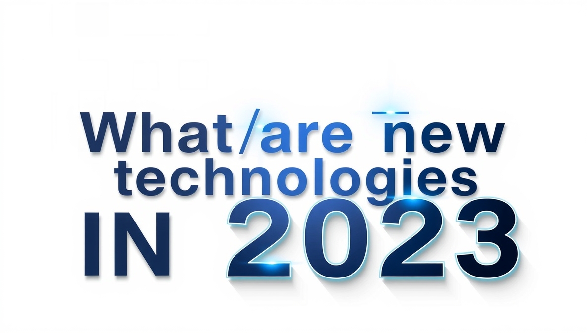 what are new technologies in 2023 feedworldtech